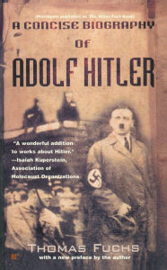 Title: A Concise Biography of Adolf Hitler, Author: Thomas Fuchs