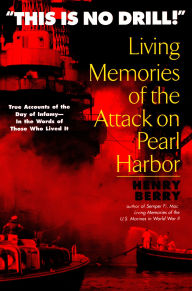 Title: This is no Drill: Living Memories of the Attack on Pearl Harbor, Author: Henry Berry