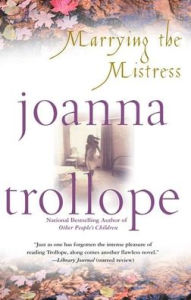 Title: Marrying the Mistress, Author: Joanna Trollope