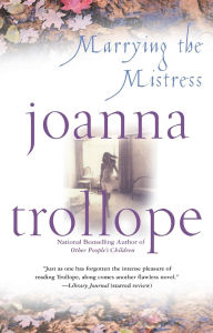 Title: Marrying the Mistress, Author: Joanna Trollope