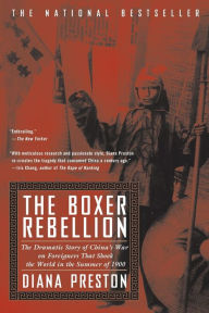Title: Boxer Rebellion: The Dramatic Story of China's War on Foreigners that Shook the World in the Summ er of 1900, Author: Diana Preston