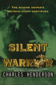 Title: Silent Warrior: The Marine Sniper's Vietnam Story Continues, Author: Charles Henderson