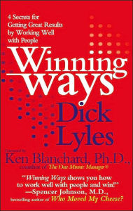 Title: Winning Ways: Four Secrets for Getting Great Results by Working Well withPeople, Author: Dick Lyles