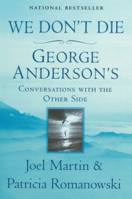 Title: We Don't Die: George Anderson's Conversations with the Other Side, Author: Joel Martin