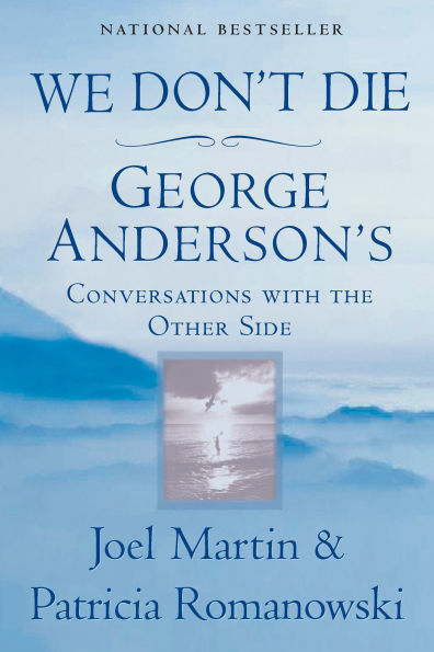 We Don't Die: George Anderson's Conversations with the Other Side