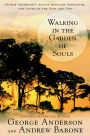 Walking in the Garden of Souls: George Anderson's Advice from the Hereafter, for Living in the Here and Now