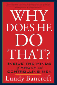 Title: Why Does He Do That?: Inside the Minds of Angry and Controlling Men, Author: Lundy Bancroft