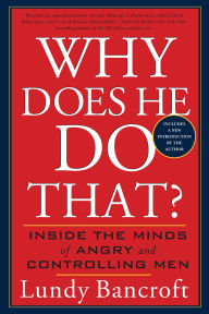 Title: Why Does He Do That?: Inside the Minds of Angry and Controlling Men, Author: Lundy Bancroft