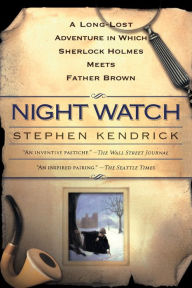 Title: Night Watch: A Long-Lost Adventure in Which Sherlock Holmes Meets Father Brown, Author: Stephen Kendrick