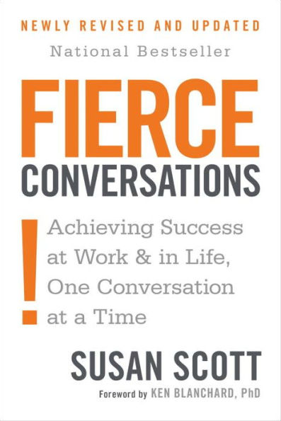 Fierce Conversations (Revised and Updated): Achieving Success at Work and in Life One Conversation at a Time