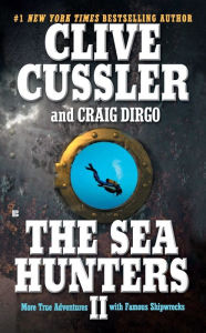 Title: The Sea Hunters II: More True Adventures with Famous Shipwrecks, Author: Clive Cussler