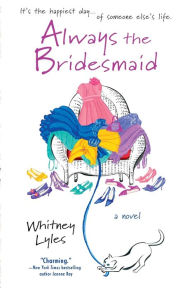 Title: Always the Bridesmaid, Author: Whitney Lyles