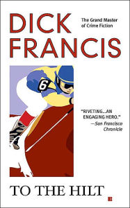 Title: To the Hilt, Author: Dick Francis