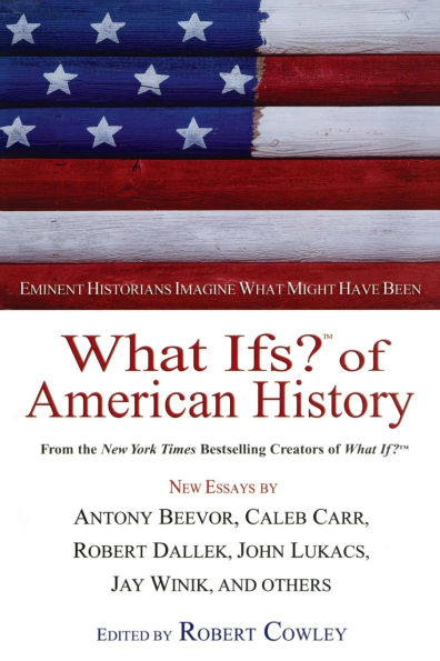 What Ifs? of American History: Eminent Historians Imagine Might Have Been