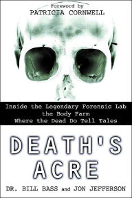 Google free ebook downloads Death's Acre : Inside the Legendary Forensic Lab the Body Farm-Where the Dead Do Tell Tales (English literature) by  
