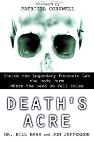 Google free ebook downloads Death's Acre : Inside the Legendary Forensic Lab the Body Farm-Where the Dead Do Tell Tales (English literature) by  