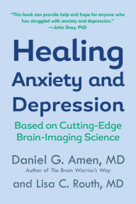 Title: Healing Anxiety and Depression: Based on Cutting-Edge Brain-Imaging Science, Author: Daniel G. Amen