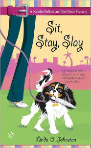 Title: Sit, Stay, Slay (Kendra Ballantine, Pet-Sitter Series #1), Author: Linda O. Johnston