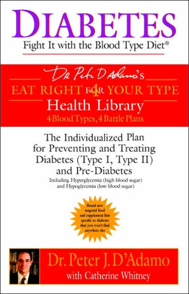 Diabetes: Fight It with The Blood Type Diet: Individualized Plan for Preventing and Treating Diabetes (Type I, II) Pre-Diabetes