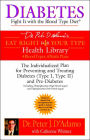 Diabetes: Fight It with the Blood Type Diet: The Individualized Plan for Preventing and Treating Diabetes (Type I, Type II) and Pre-Diabetes
