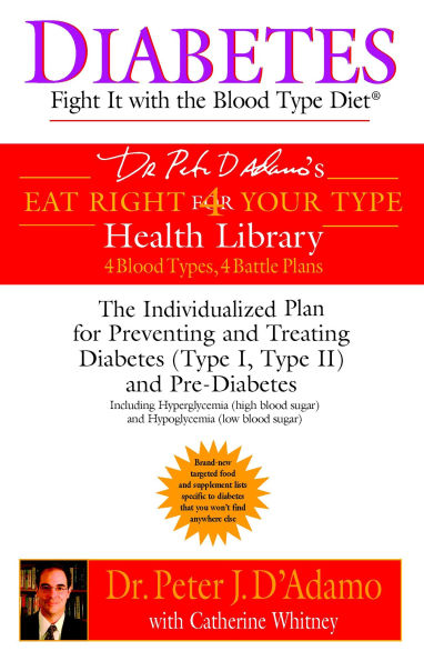 Diabetes: Fight It with The Blood Type Diet: Individualized Plan for Preventing and Treating Diabetes (Type I, II) Pre-Diabetes