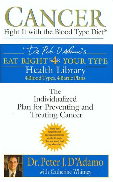 Cancer: Fight It with the Blood Type Diet: The Individualized Plan for Preventing and Treating Cancer