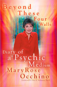 Title: Beyond These Four Walls: Diary of a Psychic Medium, Author: MaryRose Occhino