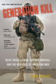 Title: Generation Kill: Devil Dogs, Iceman, Captain America, and the New Face of American War, Author: Evan Wright