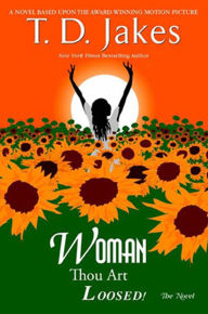 Title: Woman, Thou Art Loosed! the Novel, Author: T. D. Jakes