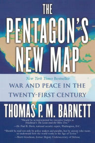 Title: The Pentagon's New Map: War and Peace in the Twenty-First Century, Author: Thomas P. M. Barnett