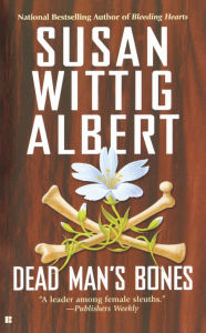 Title: Dead Man's Bones (China Bayles Series #13), Author: Susan Wittig Albert