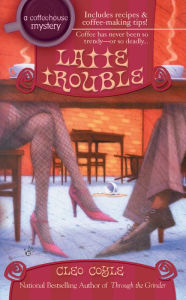 Title: Latte Trouble (Coffeehouse Mystery Series #3), Author: Cleo Coyle