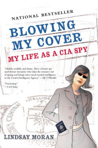 Title: Blowing My Cover: My Life as a CIA Spy, Author: Lindsay Moran
