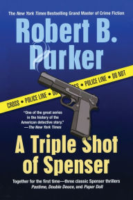 Title: A Triple Shot of Spenser: A Thriller, Author: Robert B. Parker