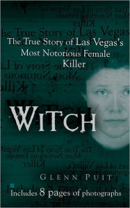 Title: Witch: The True Story of Las Vegas' Most Notorious Female Killer, Author: Glenn Puit