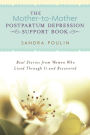 The Mother-to-Mother Postpartum Depression Support Book: Real Stories from Women Who Lived Through It and Recovered