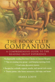 Title: The Book Club Companion: A Comprehensive Guide to the Reading Group Experience, Author: Diana Loevy