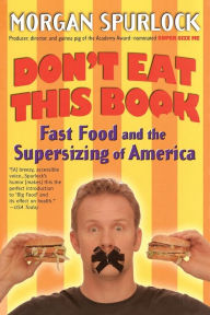 Title: Don't Eat This Book: Fast Food and the Supersizing of America, Author: Morgan Spurlock