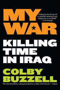 Title: My War: Killing Time in Iraq, Author: Colby Buzzell