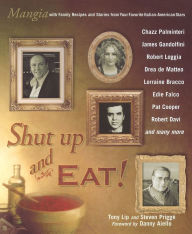 Title: Shut up and Eat!: Mangia with the Stories and Recipes from Your Favorite Italian-American Stars, Author: Tony Lip