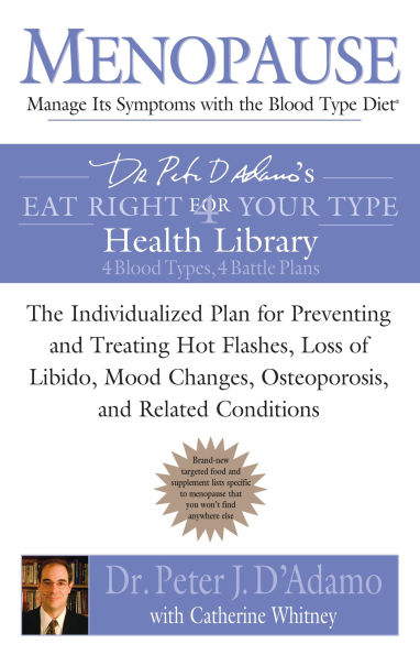 Menopause: Manage Its Symptoms with The Blood Type Diet: Individualized Plan for Preventing and Treating Hot Flashes, Lossof Libido, Mood Changes, Osteoporosis, Related Conditions