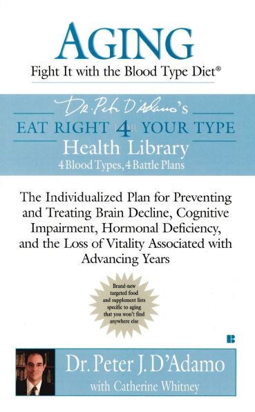 Aging: Fight it with the Blood Type Diet: The Individualized Plan for Preventing and Treating Brain Impairment, Hormonal D eficiency, and the Loss of Vitality Associated with Advancing Years