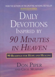 Title: Daily Devotions Inspired by 90 Minutes in Heaven: 90 Readings for Hope and Healing, Author: Don Piper