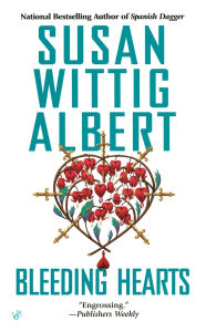 Title: Bleeding Hearts (China Bayles Series #14), Author: Susan Wittig Albert