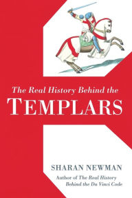Title: The Real History Behind the Templars, Author: Sharan Newman