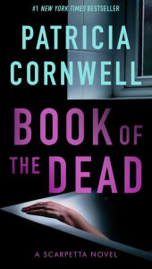 Title: Book of the Dead (Kay Scarpetta Series #15), Author: Patricia Cornwell