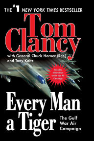 Title: Every Man a Tiger: The Gulf War Air Campaign, Author: Tom Clancy