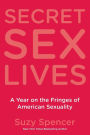 Secret Sex Lives: A Year on the Fringes of American Sexuality