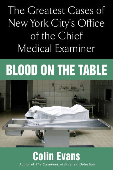 Blood On the Table: Greatest Cases of New York City's Office Chief Medical Examiner