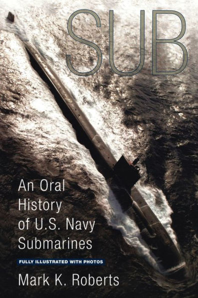 Sub: An Oral History of US Navy Submarines